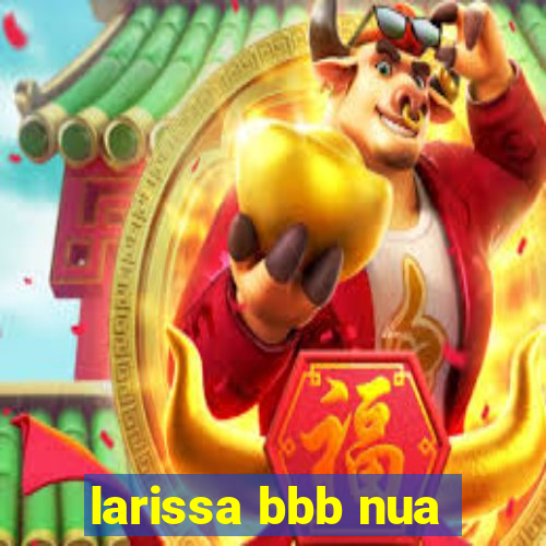 larissa bbb nua